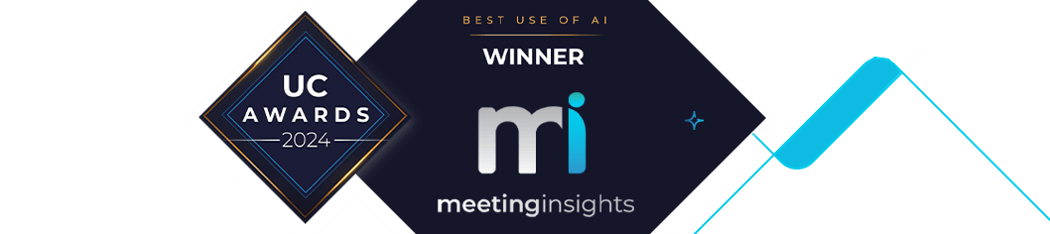 Meeting Insights - Winner of the Best Use of AI Award by UC Today