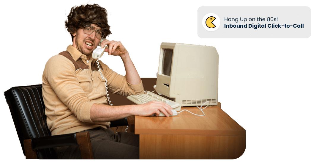 Hang Up on the 80s! Inbound, Digital Click-to-Call